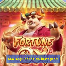 nao seguidores do instagram